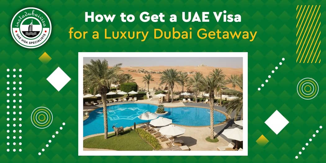 How to Get a UAE Visa for a Luxury Dubai Getaway